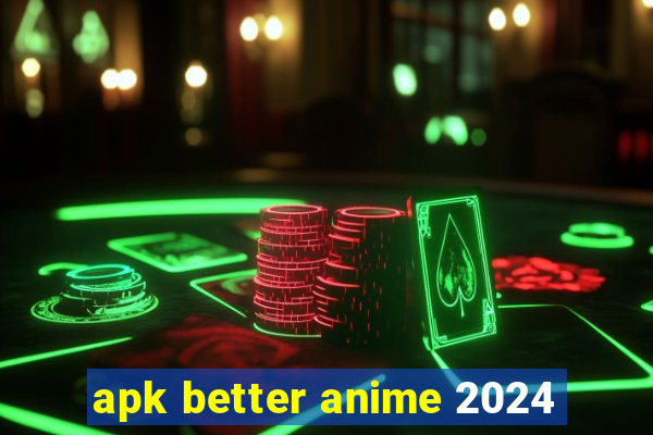 apk better anime 2024